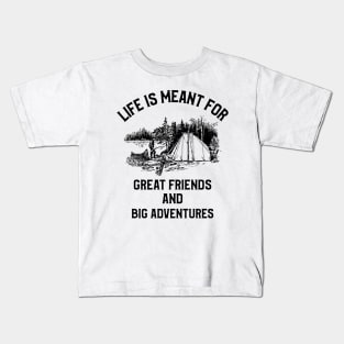 Life Is Meant For A Big Adventure Kids T-Shirt